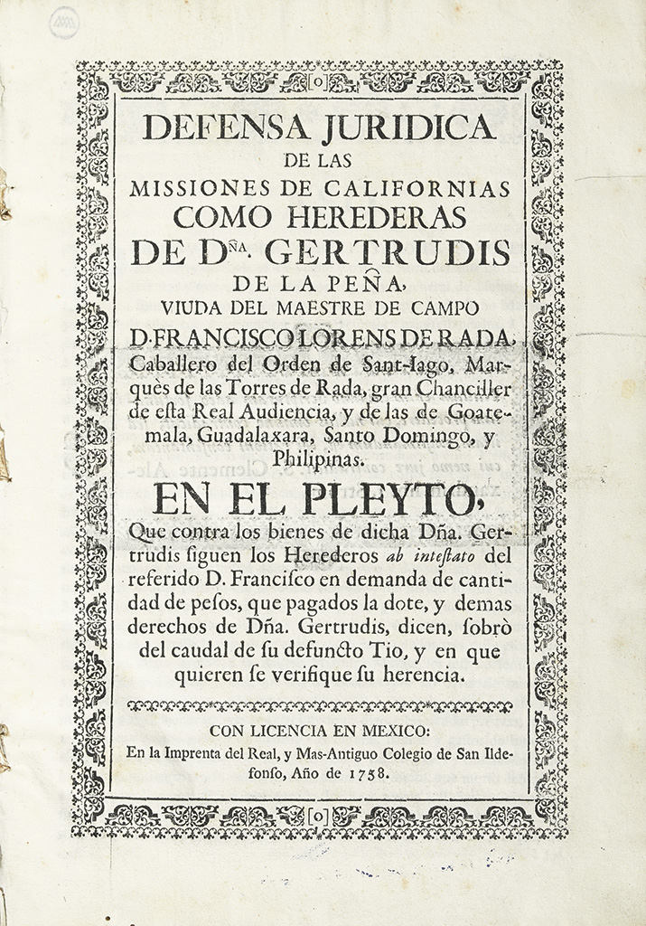 (MEXICO--1758.) [Quixano, Miguel.] Defensa juridica de las missiones de Californias como herederas de Dña. Gertrudis de la Peña.